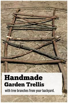 a bunch of branches that are laying on the ground with text reading handmade garden trelliss with tree branches from your backyard