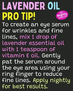 Lavender oil pro tip: Create an eye serum for wrinkles by mixing 1 drop lavender essential oil with 1 teaspoon vitamin E oil. Pat gently around eyes nightly to reduce fine lines. Vitamin E Oil, Eye Serum, Lavender Oil