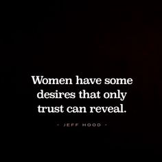 a black background with a quote from jeff hood on women have some desireds that only trust can reveal