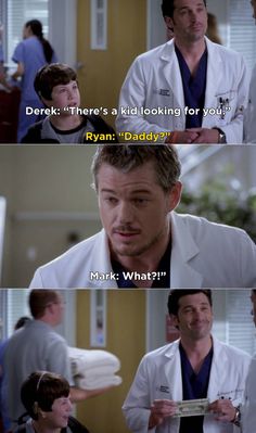 two doctors talking to each other with the caption that says, derek there's a kid looking for you ryan bradley mark what?