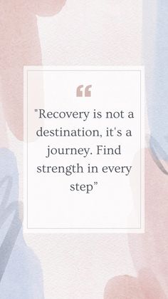 a quote that reads recovery is not a destination, it's a journey find strength in every step