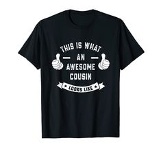 PRICES MAY VARY. This Is What An Awesome COUSIN Looks Like. Make a great birthday idea or Christmas present for COUSIN. You love your cousin and you would like to show him how much you like him / her? This shirt is made for the best cousin in the world and it's ideal as a wedding, family reunions and to welcome a new family member for gender reveal parties for example Lightweight, Classic fit, Double-needle sleeve and bottom hem Best Cousin, Birthday Idea, Family Reunions, Wedding Family, New Family, Reveal Parties, Gender Reveal Party, Christmas Present, Family Reunion