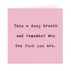 a pink card with the words take a deep breath and remember who the f k you are