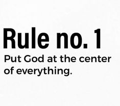 a black and white photo with the words rules no 1 put god at the center of everything