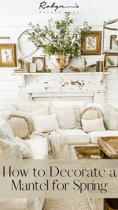 a living room filled with white furniture and pictures on the wall above it that says how to decorate a mantel for spring