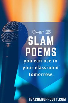 a microphone with the text over 25 slam poem you can use in your classroom tomorrow