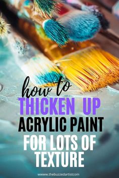 paint brushes with text overlay how to thicken up acrylic paint for lots of texture