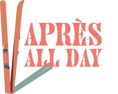 the words aprress all day written in pink and orange with skis sticking out of it