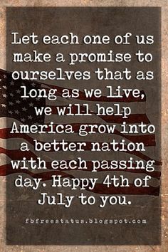 an american flag with the quote let each one of us make a promise to ourselves that as long as we live, we will grow into a better nation