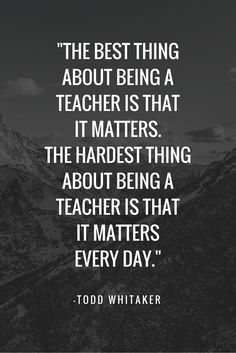 the best thing about being a teacher is that it matters