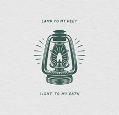 a lantern with the words, lamp to my feet light to my bath