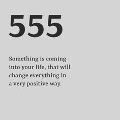 a white and black photo with the words 555 something is coming into your life, that will change everything in a very positive way