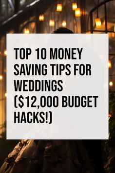 the top 10 money saving tips for wedding $ 12, 000 budget hacks