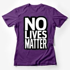 No Lives Matter Bold Statement T-Shirt, Unisex Statement Tee, Controversial Fashion, Provocative Shirt Design, Casual Wear Female T-Shirt Custom graphic T-Shirt.Customize your color Controversial Fashion, No Lives Matter, Statement Tshirt, Statement Tees, Lives Matter, Shirt Design, Custom Shirts, Graphic T Shirt, Casual Wear