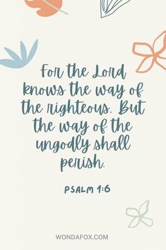 the words for the lord knows the way of the righteous but the way of the unhol