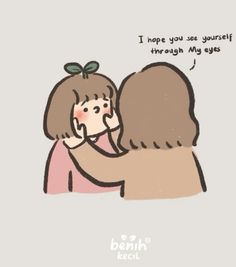 two women hugging each other with the caption i hope you see yourself through my eyes