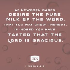 water drops on the ground with a bible quote above it that reads, as newborn babes, desire the pure milk of the word, that you may grow thereby