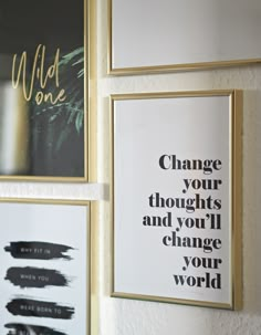 three framed art pieces hanging on the wall with words above them that read change your thoughts and you'll change your world