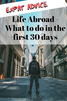 a man walking down an empty street with the words, expat advice life around what to do in the first 30 days