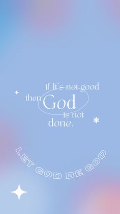 a blue and pink background with the words if it's not good then god is not done