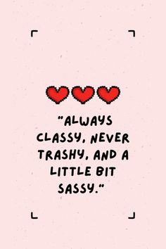 two hearts with the words always classy, never trash and a little bit sassy