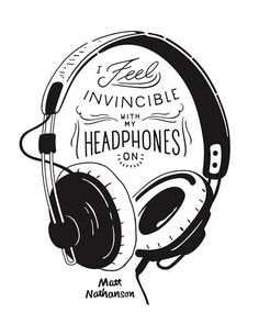 headphones with the words, i feel invincible with my headphones on