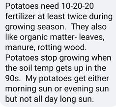 the text reads potatoes need 10 - 20 - 20 fertilizer at least twice during growing season they also like organic matter