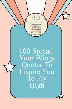 the words, 100 spread your wings quotes to inspire you to fly high