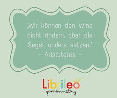 a quote with the words,'wir kohnen den wind right under, obeer die segel anders stezen - aristoteles