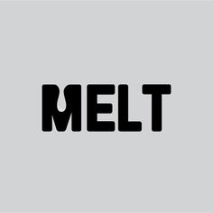 the word melt is written in black on a gray background