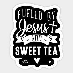 a sticker that says fueled by jesus and sweet tea with an arrow on it