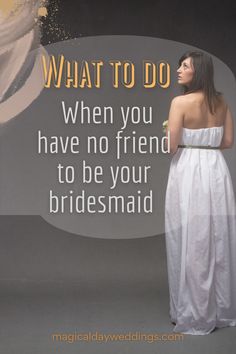 a woman in a white dress standing next to a sign that says, what to do when you have no friend to be your bridesmaid