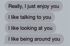 two texts that say, really, just enjoy you i like talking to you i like looking at you i like being around you