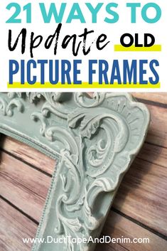 an ornate frame with the words 21 ways to update old picture frames