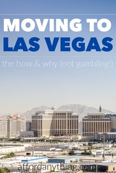 the las vegas skyline with text moving to las vegas is the how and why not gambling