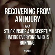 So very true. This was me last running season after my injury. This year, I'm running smarter and with more patience! Sports Injury Quotes, Injury Recovery Quotes, Injury Quotes, Running Injury Prevention, Acl Recovery, I Love To Run, Running Injuries, Injury Recovery, Running Humor