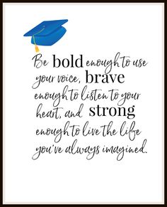 a blue graduation cap with the words be bold enough to use your voice, brave enough to