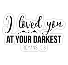 i loved you at your darkest romans 3 8 sticker