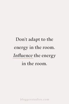 a white wall with the words don't adapt to the energy in the room