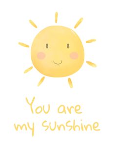 a yellow sun with the words you are my sunshine