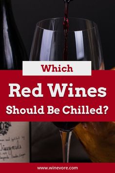 red wine being poured into a glass with the words which red wines should be chilled?