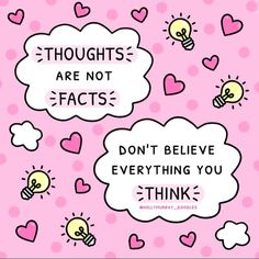 two speech bubbles that say, thought are not fact's don't believe everything you think