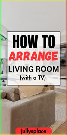 a living room with the title how to arrange living room with tv on top of it