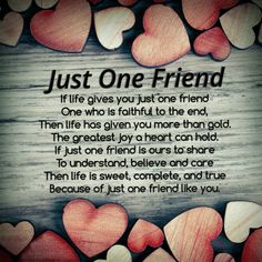 a poem with hearts on it that says, just one friend if life gives you just to