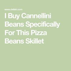 I Buy Cannellini Beans Specifically For This Pizza Beans Skillet Pizza Beans, Miso Chicken, Skillet Pizza, Loaded Mashed Potatoes, Canning Whole Tomatoes, Leftover Pizza, Bean Enchiladas, Simple Pantry, Meatball Soup