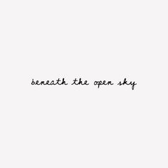 the words beneath the open sky are written in black ink