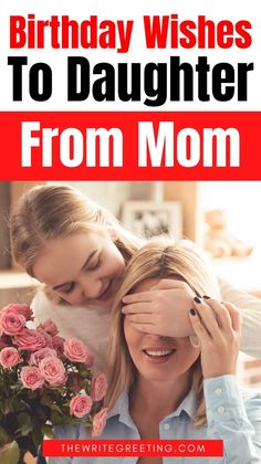 a woman holding her daughter's face with the words, birthday wishes to daughter from mom