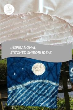 three blue and white towels hanging on a clothes line with the words inspirational stitched shibori ideas