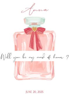 a pink perfume bottle with a red bow on the top and words will you be my maid of bloom?