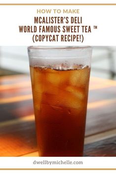 a drink in a tall glass with ice on the side and text overlay how to make mcalister's del world famous sweet tea copycat recipe